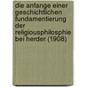 Die Anfange Einer Geschichtlichen Fundamentierung Der Religiousphilosphie Bei Herder (1908) by George Eduard Burckhardt