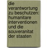 Die Verantwortung Zu Beschutzen: Humanitare Interventionen Und Die Souveranitat Der Staaten door Pascal Gemperli