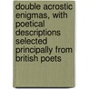 Double Acrostic Enigmas, With Poetical Descriptions Selected Principally From British Poets door Kate Gordon