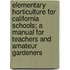 Elementary Horticulture For California Schools; A Manual For Teachers And Amateur Gardeners