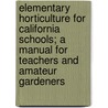 Elementary Horticulture For California Schools; A Manual For Teachers And Amateur Gardeners door Clayton F. Palmer