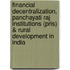 Financial Decentralization, Panchayati Raj Institutions (Pris) & Rural Development In India