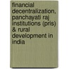 Financial Decentralization, Panchayati Raj Institutions (Pris) & Rural Development In India door Tosib Alam
