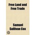 Free Land And Free Trade; The Lessons Of The English Corn Laws Applied To The United States