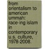 From Orientalism To American Ummah: Race-Ing Islam In Contemporary U.S. Culture, 1978-2008.
