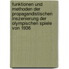 Funktionen Und Methoden Der Propagandistischen Inszenierung Der Olympischen Spiele Von 1936 door Christian Bellinger