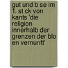 Gut Und B Se Im 1. St Ck Von Kants 'Die Religion Innerhalb Der Grenzen Der Blo En Vernunft' door Mirco Rauch