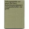 Haftungsaspekte Von Gesch Ftsf Hrern, Aufsichtsratsmitgliedern Und Gesellschaftern Der Gmbh door Anja B. Hm