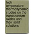 High Temperature Thermodynamic Studies on the Transuranium Oxides and Their Solid Solutions
