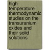 High Temperature Thermodynamic Studies on the Transuranium Oxides and Their Solid Solutions by Petronela Gotcu-Freis