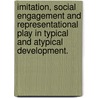 Imitation, Social Engagement And Representational Play In Typical And Atypical Development. door Ian Cameron Cook