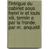 L'intrigue Du Cabinet Sous Henri Iv Et Louis Xiii, Termin E Par La Fronde, Par M. Anquetil
