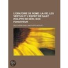 L'Oratoire De Rome; La Vie, Les Vertus Et L'Esprit De Saint Philippe De N Ri, Son Fondateur door Paul Gu rin