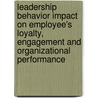 Leadership Behavior Impact On Employee's Loyalty, Engagement And Organizational Performance by Raimi-akinleye Abiodun