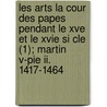 Les Arts La Cour Des Papes Pendant Le Xve Et Le Xvie Si Cle (1); Martin V-pie Ii. 1417-1464 door Eug Ne M. Ntz