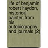 Life Of Benjamin Robert Haydon, Historical Painter, From His Autobiography And Journals (2) by Benjamin Robert Haydon