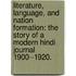 Literature, Language, And Nation Formation: The Story Of A Modern Hindi Journal 1900--1920.