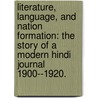 Literature, Language, And Nation Formation: The Story Of A Modern Hindi Journal 1900--1920. door Sujata Sudhakar Mody