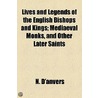 Lives And Legends Of The English Bishops And Kings; Mediaeval Monks, And Other Later Saints door Nancy R.E. Meugens Bell