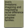 Love's Limitations: Imagining And Negotiating Racial Difference In Korean Adoptee Families. door Rebecca Lynne Hurdis