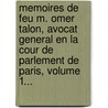 Memoires De Feu M. Omer Talon, Avocat General En La Cour De Parlement De Paris, Volume 1... door Omer Talon