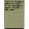 Memorial Biographies Of The New England Historic Genealogical Society (Volume 5); 1862-1864 door New England Historic Society