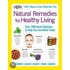 Natural Remedies For Healthy Living: Over 100 Smart Solutions To Help You Live Better Today
