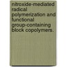 Nitroxide-Mediated Radical Polymerization And Functional Group-Containing Block Copolymers. door Jeffrey D. Quinn