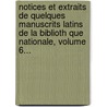 Notices Et Extraits De Quelques Manuscrits Latins De La Biblioth Que Nationale, Volume 6... door Barth lemy Haur au