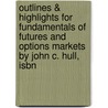 Outlines & Highlights For Fundamentals Of Futures And Options Markets By John C. Hull, Isbn by John Hull