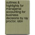 Outlines & Highlights For Managerial Accounting For Business Decisions By Ray Proctor, Isbn