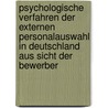 Psychologische Verfahren Der Externen Personalauswahl In Deutschland Aus Sicht Der Bewerber by Thomas P. Tz