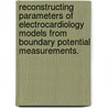Reconstructing Parameters Of Electrocardiology Models From Boundary Potential Measurements. by Yuan He