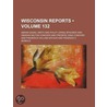 Reports Of Cases Argued And Determined In The Supreme Court Of The State Of Wisconsin (132) door Abram Daniel Smith