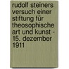 Rudolf Steiners Versuch einer Stiftung für theosophische Art und Kunst - 15. Dezember 1911 by Virginia Sease