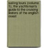 Sailing Tours (Volume 1); The Yachtsman's Guide To The Cruising Waters Of The English Coast