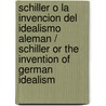 Schiller o La invencion del idealismo aleman / Schiller or the Invention of German Idealism door Rüdiger Safranski