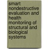 Smart Nondestructive Evaluation And Health Monitoriing Of Structural And Biological Systems door Tribikram Kundu