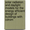 Solar Radiation And Daylight Models For The Energy Efficient Design Of Buildings With Cdrom door Peter Tregenza