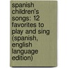 Spanish Children's Songs: 12 Favorites To Play And Sing (Spanish, English Language Edition) door Isabel Radin