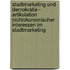 Stadtmarketing Und Demokratie - Artikulation Nichtokonomischer Interessen Im Stadtmarketing