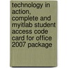 Technology in Action, Complete and Myitlab Student Access Code Card for Office 2007 Package by Alan Evans