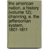 The American Nation, A History (Volume 12); Channing, E. The Jeffersonian System, 1801-1811