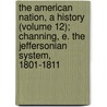 The American Nation, A History (Volume 12); Channing, E. The Jeffersonian System, 1801-1811 door Lld Albert Bushnell Hart