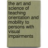The Art And Science Of Teaching Orientation And Mobility To Persons With Visual Impairments door William H. Jacobson