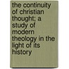 The Continuity Of Christian Thought; A Study Of Modern Theology In The Light Of Its History by Alexander Viets Griswold Allen