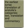 The Earliest Syriac Translation Of Aristotle's Categories: Text, Translation And Commentary door Daniel King