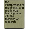 The Incorporation Of Multimedia And Multimodal Learning Tools Into The Teaching Of Research by Evelyn M. Connolly