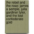 The Rebel And The Rose: James A Semple, Julia Gardiner Tyler, And The Lost Confederate Gold