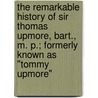 The Remarkable History Of Sir Thomas Upmore, Bart., M. P.; Formerly Known As "Tommy Upmore" door Richard Doddri Blackmore